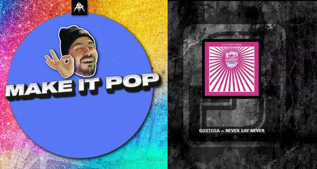 Release Radar: Sickmode - Make It Pop & Gostosa - Never Say Never