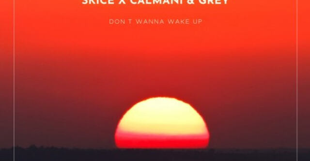 Skice x Calmani & Grey veröffentlichen "Don't Wanna Wake Up"