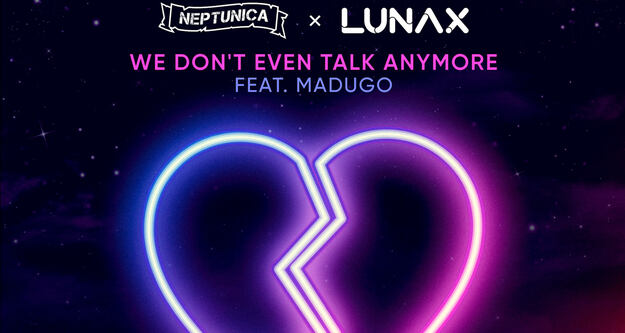 Neptunica & LUNAX feat. Madugo veräffentlichen "We Don’t Even Talk Anymore"