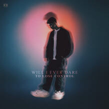 Will I Ever Dare (To Lose Control)