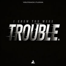 I Knew You Were Trouble.