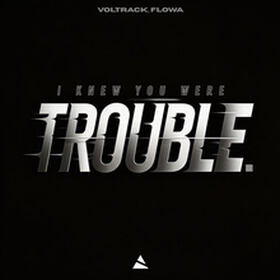 I Knew You Were Trouble.