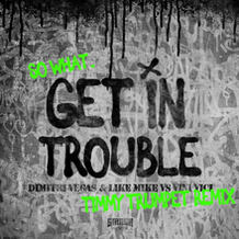 Get In Trouble (So What) (Timmy Trumpet Remix)
